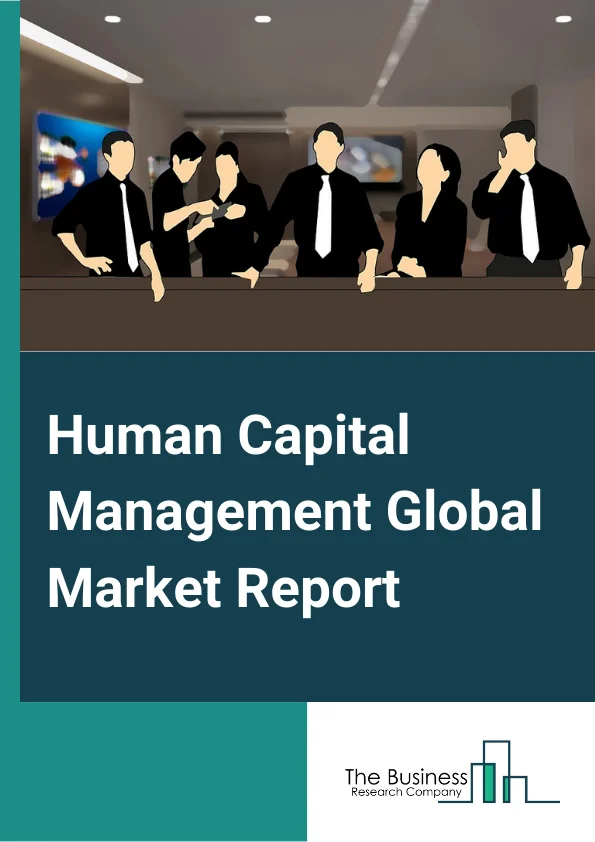 Human Capital Management Global Market Report 2025 – By Component (Software, Services), By Deployment Model (On-Premises, Cloud), By Organization Site (Small And Medium-sized Enterprises, Large Enterprises), By Vertical (Banking, Financial Services, And Insurance, Government, Manufacturing, Telecom And IT, Consumer Goods And Retail, Healthcare And Life Sciences, Energy And Utilities, Transportation And Logistics, Other Verticals) – Market Size, Trends, And Global Forecast 2025-2034