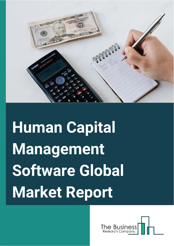 Human Capital Management Software Global Market Report 2025 – By Solution (Payroll Management, Talent Management, Workforce Management), By Deployment (On-Premise, Cloud), By Application (Small Business, Midsized Busines...