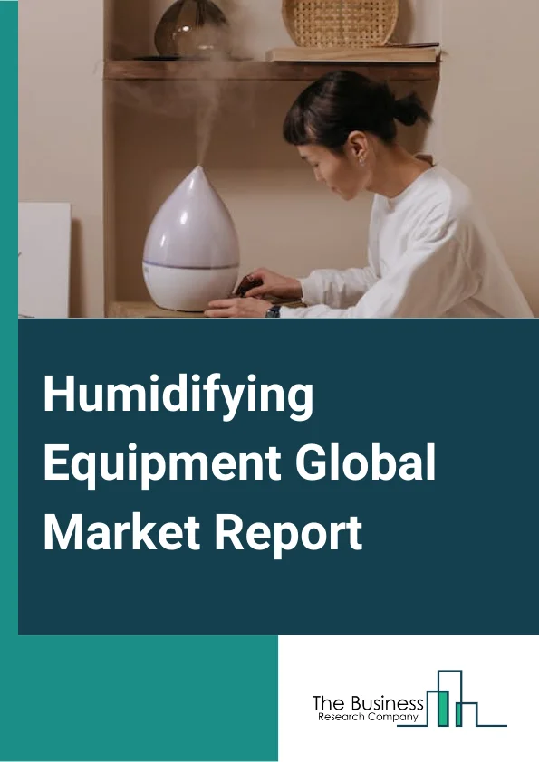 Humidifying Equipment Global Market Report 2024 – By Type (Warm-Mist Humidifier, Cool-Mist Humidifier, Ultrasonic Humidifier, Evaporative Humidifier), By Application (Commercial, Industrial, Residential), By Distribution Channel (Multi-Brand Stores, Exclusive Stores, Online, Other Distribution Channels) – Market Size, Trends, And Global Forecast 2024-2033