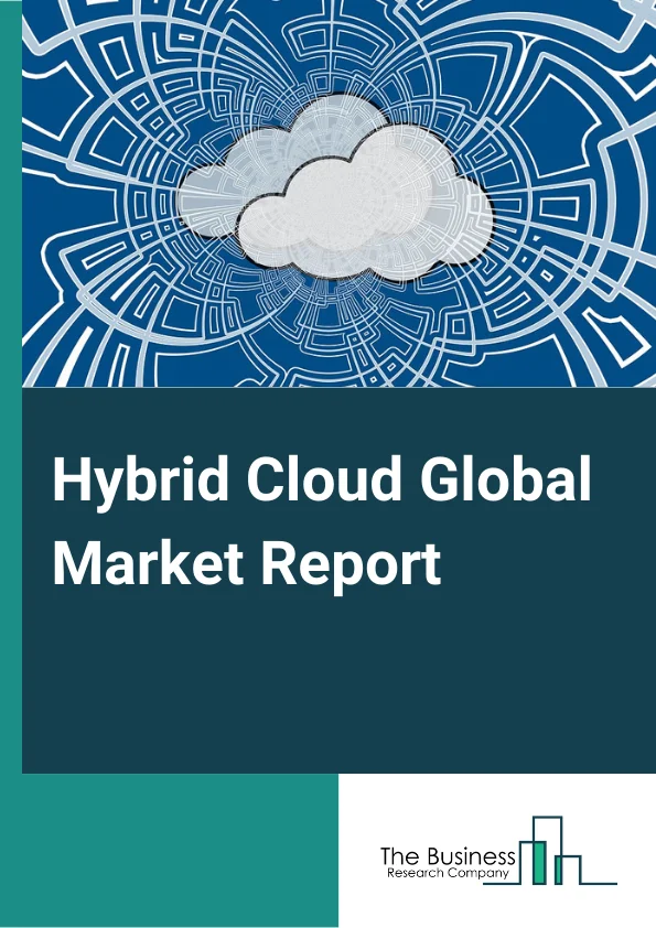 Hybrid Cloud Global Market Report 2025 – By Component (Solution, Services), By Workload (Storage, Backup And Disaster Recovery, Application Development And Testing, Database Management, Business Analytics, Integration And Orchestration, Customer Relationship Management, Enterprise Resource Management, Cloud Collaboration And Content Management, Other Workloads ), By Organization Size (Large Enterprises, Small and Medium-sized Enterprises), By End-User Industry (Government and Public Sector, Healthcare, Banking, Finance, Services, and Insurance (BFSI), Retail, Information and Communication Technology, Media and Entertainment, Other End-User Industries) – Impact of Tariff and Trade War on Market Size, Growth, Trends, and Forecast 2025–2034
