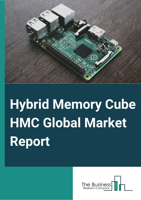 Hybrid Memory Cube (HMC) Global Market Report 2025 – By Product (2GB, 4GB, 8GB), By Application (Graphics Processing Unit (GPU), Central Processing Unit (CPU), Accelerated Processing Unit (APU), Field-Programmable Gate A...