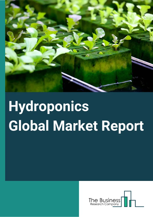 Hydroponics Global Market Report 2024 – By Type (Aggregate Systems, Liquid Systems), By Farming (Indoor Farming, Outdoor Farming), By Crop Type (Vegetables, Fruits, Flowers) – Market Size, Trends, And Global Forecast 2024-2033