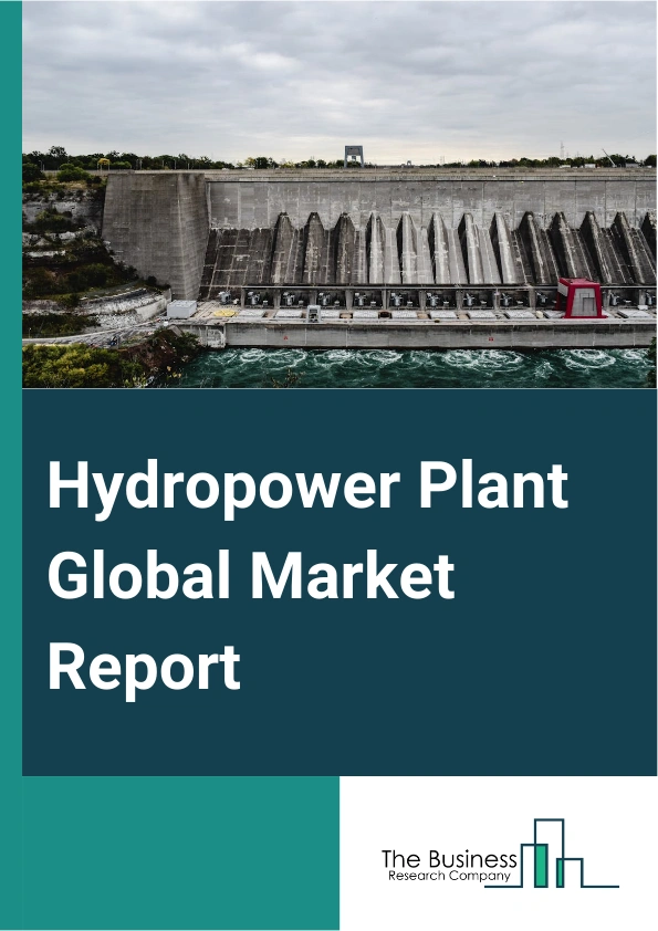 Hydropower Plant Global Market Report 2025 – By Type (Impoundment Power Plants, Diversion Power Plants (Run-of-River), Pumped Storage Power Plants), By Component (Solutions, Services), By End-User (City Power Supply, Ind...