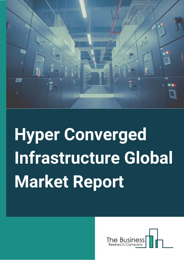 Hyper Converged Infrastructure Global Market Report 2025 – By Component( Hardware, Software), By Hypervisor( VMware, Kernel-based Virtual Machines (KVM), Hyper-V), By Organization Size( Large Enterprises, Small and Medium-Sized Enterprises (SMEs)), By Application( Remote Office or Branch Office, Virtualization Desktop Infrastructure (VDI), Data Center Consolidation, Backup or Recovery or Disaster Recovery, Virtualizing Critical Applications, Other Applications.), By End User( Banking, Financial Services, and Insurance (BFSI), IT and Telecom, Manufacturing, Government, Healthcare, Other End Users) – Market Size, Trends, And Global Forecast 2025-2034