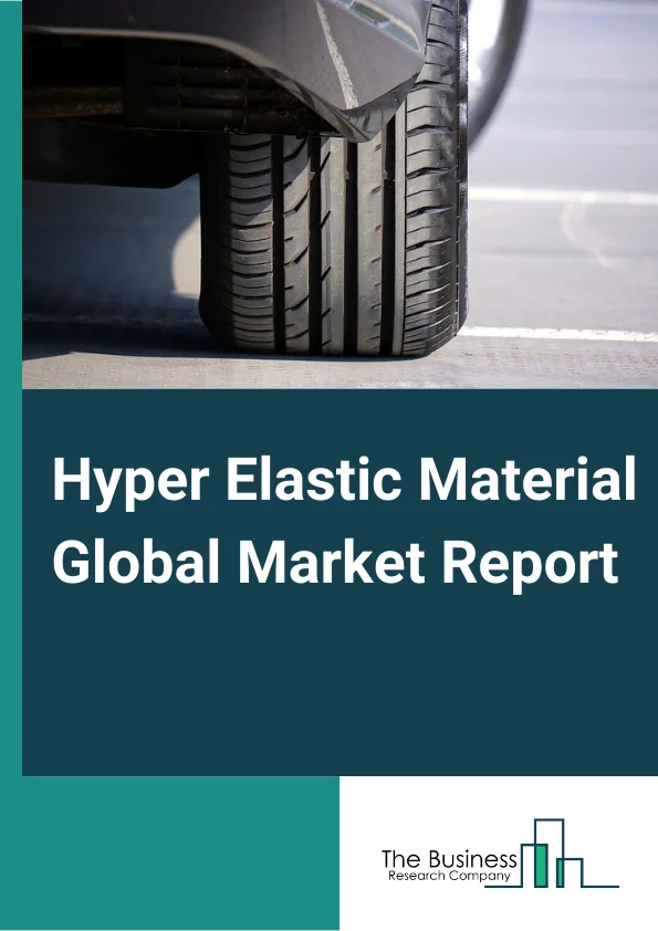 Global Hyper Elastic Material Market Report 2025