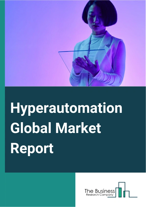 Hyperautomation Global Market Report 2025 – By Component (Hardware, Software, Services), By Technology (Robotic Process Automation, Machine Learning, Biometrics, Chatbots, Context Aware Computing, Natural Language Generation, Computer Vision), By Deployment (On-Premise, Cloud), By Function (Marketing And Sales, Finance And Accounting, Human Resources, Operations And Supply Chain, Information Technology), By End Use (Manufacturing, Automotive, Banking, Financial Services And Insurance (BFSI), Healthcare, IT And Telecommunication, Retail, Transportation And Logistics, Other End Users) – Market Size, Trends, And Global Forecast 2025-2034