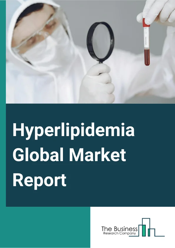 Hyperlipidemia Global Market Report 2025 – By Type (Familial, Acquired), By Treatment (Statins, PCSK9 Inhibitors, Bile Acid Sequestrants, Cholesterol Absorption Inhibitors, Fibric Acid Derivatives, Combination, Other Treatment), By Route of Administration (Oral, Parenteral), By End-Users (Hospitals, Specialty Clinics, Homecare, Other End Users) – Market Size, Trends, And Global Forecast 2025-2034