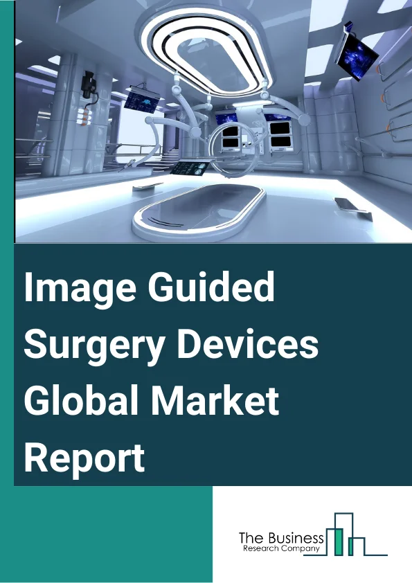 Image Guided Surgery Devices Global Market Report 2024 – By Product (Image Guided Surgery Devices, Image Guided Surgery Software), By Device Type (CT, Ultrasound, MRI, X-Ray, Fluoroscopy, Endoscopes, PET, SPECT,), By Application (Cardiac Surgery, Neurosurgery, Orthopedic Surgery, Urology, Oncology Surgery, Gastroenterology, Other Applications), By End User (Hospitals, Ambulatory Surgical Centers, Specialty Clinics, Research And Academic Institutions) – Market Size, Trends, And Global Forecast 2024-2033