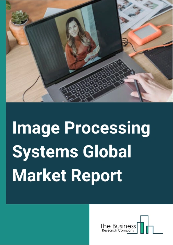 Image Processing Systems Global Market Report 2025 – By Component (Software, Services), By Type (On-Premise, Cloud Based), By Application (Medical, Industrial, Military, Other Applications), By End-Use Industry (Healthcare, Automobile And Transportation, Banking, Financial Services, And Insurance (BFSI), Retail And E-Commerce, Other End-Use Industries) – Market Size, Trends, And Global Forecast 2025-2034