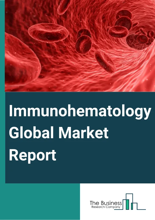 Immunohematology Global Market Report 2024 – By Product (Analyzers And Systems, Reagents), By Technology (Biochips, Erythrocyte-Magnetized Technology (Met), Gel Cards, Microplates, Polymerase Chain Reaction (PCR)), By Disease (Blood-Related Diseases, HIV, Hepatitis), By Application (Pretransfusion Testing, Investigation Of Immune Hemolysis, Perinatal Testing, Blood Group Phenotyping, Leucocyte And Platelet Serology), By End User (Blood Banks, Diagnostic And Reference Laboratories, Hospitals, Academic And Research Institutes) – Market Size, Trends, And Global Forecast 2024-2033