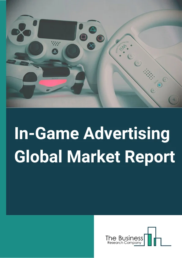 In-Game Advertising Global Market Report 2025 – By Type (Static Ads, Dynamic Ads, Advergaming), By Platform (Mobile, Computing, Console), By Applications (Online, Standalone) – Market Size, Trends, And Global Forecast 2025-2034