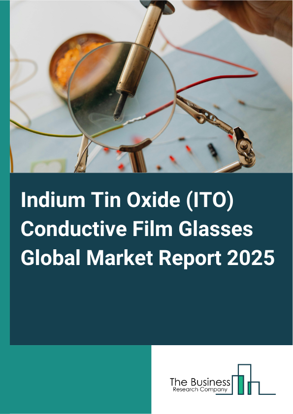 Global Indium Tin Oxide (ITO) Conductive Film Glasses Market Report 2025 