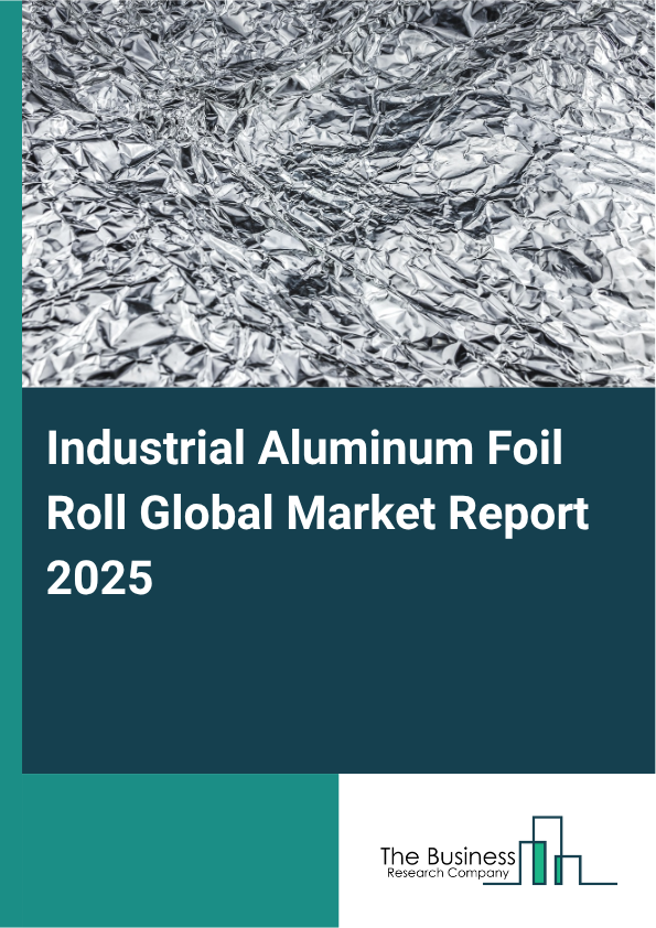 Global Industrial Aluminum Foil Roll Market Report 2025