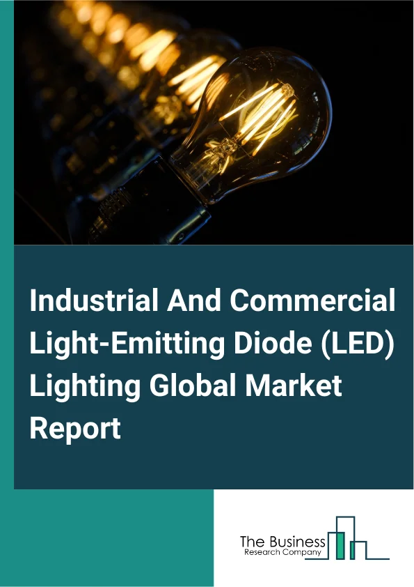 Industrial And Commercial Light-Emitting Diode (LED) Lighting Global Market Report 2025 – By Product Type (LED Lamps, LED Fixtures), By Installation (New Installation, Retrofit), By Distribution Channel (Direct Sales, Wh...