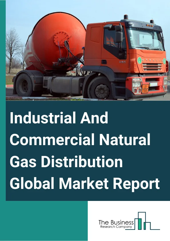 Industrial And Commercial Natural Gas Distribution Global Market Report 2023 – By Type (Industrial Natural Gas Distribution, and Commercial Natural Gas Distribution), By Source (Associated Gas, Non Associated Gas, Unconventional Sources), By End User (Light Duty Vehicles, Medium Or Heavy Duty Buses, Medium Or Heavy Duty Trucks) – Market Size, Trends, And Global Forecast 2023-2032