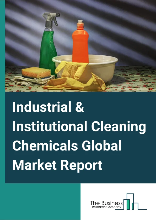 Industrial & Institutional Cleaning Chemicals Global Market Report 2025 – By Product (General Purpose Cleaners, Disinfectants And Sanitizers, Laundry Care Products, Vehicle Wash Products, Other Products), By Ingredient T...