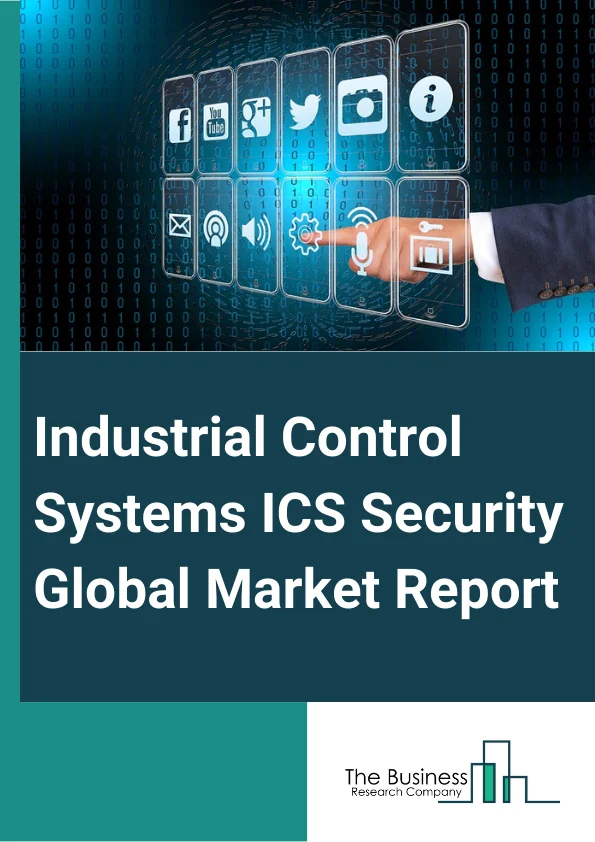 Industrial Control Systems (ICS) Security Global Market Report 2024 – By Component (Solution, Service), By Security Type (Network Security, Endpoint Security, Application Security, Database Security), By System Type (SCADA, DCS, PLC, Other Types), By Applications (Power And Energy, Critical Manufacturing, Mining, Water Utility, Transportation, Chemical, Other Applications) – Market Size, Trends, And Global Forecast 2024-2033