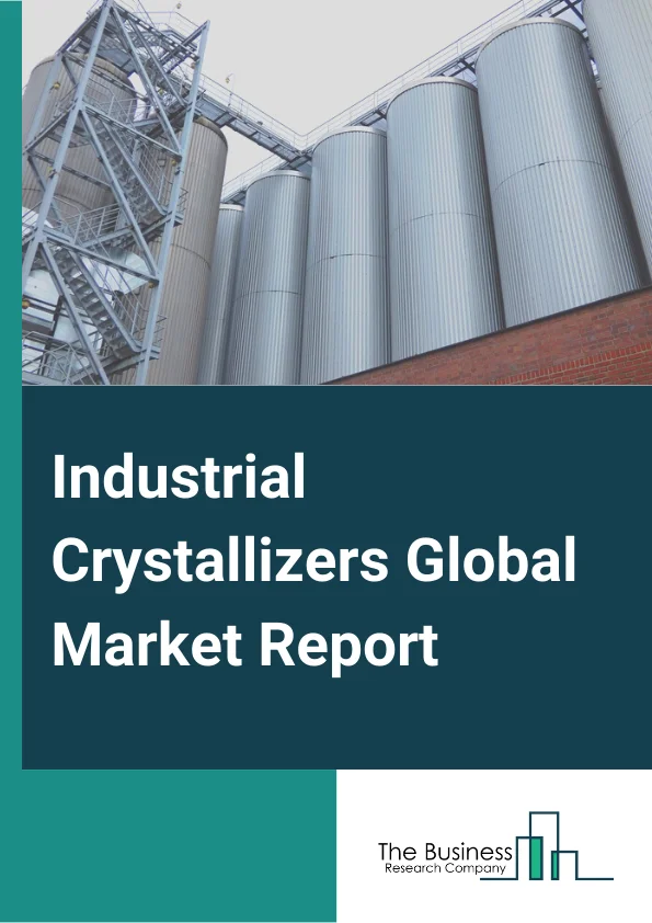 Industrial Crystallizers Global Market Report 2024 – By Type (Cooling Crystallizers, Evaporative Crystallizers, DB Crystallizer, Other Types), By Process (Continuous, Batch), By End-Use Industry (Pharmaceutical, Agrochemical, Metal And Mineral, Food And Beverage, Chemical, Wastewater Treatment, Other End Use Industries) – Market Size, Trends, And Global Forecast 2024-2033