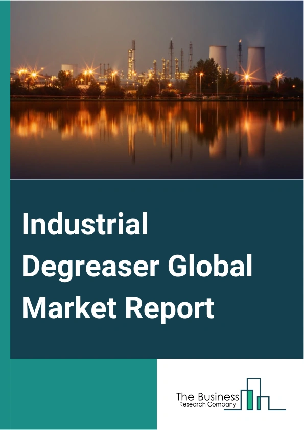 Industrial Degreaser Global Market Report 2024 – By Type (Water-Based, Solvent Based), By Grade (Liquid-Based, Petroleum-Based, Bio-Based, Other Grades), By Application (Automative, Manufacturing, Pharmaceutical, Aviation, Other Applications) – Market Size, Trends, And Global Forecast 2024-2033