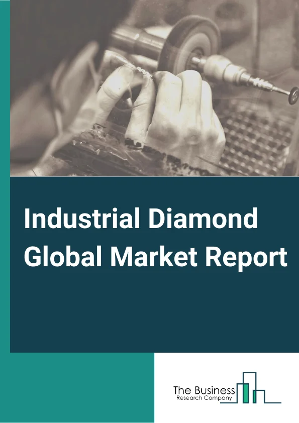 Industrial Diamond Global Market Report 2025 – By Type( Natural, Synthetic ), By Application( Semiconductor, Aerospace, Aviation Industry, Other Applications), By End-user( Construction, Mining Services, Stone Cutting Or Polishing, Machinery Manufacturing, Transportation Systems, Other End Users ) – Market Size, Trends, And Global Forecast 2025-2034