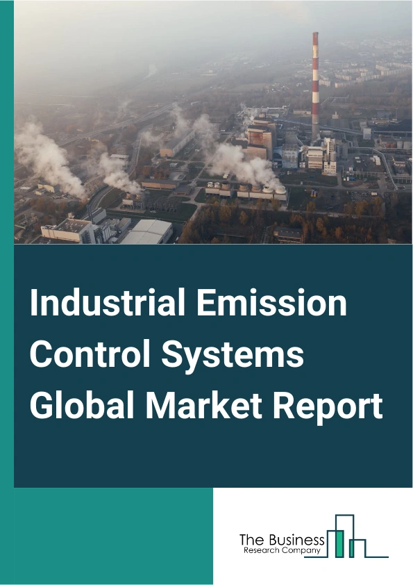 Industrial Emission Control Systems Global Market Report 2025 – By Equipment Type (Electrostatic Precipitator, Scrubbers, Fabric Filters, Cyclone Separators, Thermal Oxidizers, Catalytic Reactors, Other Equipment Types),...