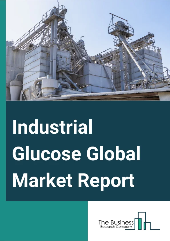 Industrial Glucose Global Market Report 2025 – By Type (Liquid Glucose, Powder Glucose, Other Types), By Source (Corn, Wheat, Potato, Other Sources), By Grade (Standard Purity, High Purity), By Application (Foods And Beverages, Pharmaceuticals, Industrial, Animal Feed, Other Applications ) – Market Size, Trends, And Global Forecast 2025-2034