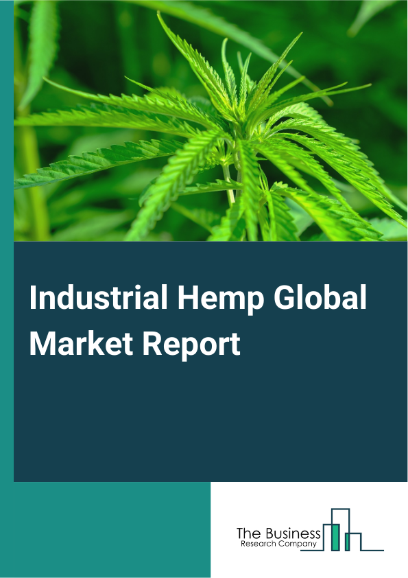 Industrial Hemp Global Market Report 2025 – By Type (Hemp Seed, Hemp Seed Oil, Cannabidiol (CBD) Hemp Oil, Hemp Bast, Hemp Hurd), By Source (Conventional, Organic), By Application (Food And Beverages, Textiles, Pharmaceu...