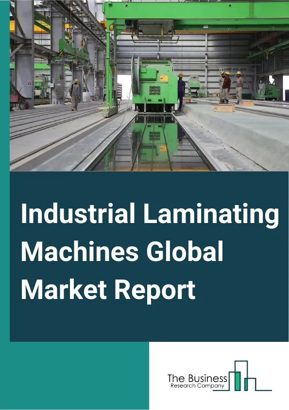 Industrial Laminating Machines Global Market Report 2024 – By Type (Wet Laminating Machine, Thermal Laminating Machine, Dry Bond Laminating Machine), By Technology (Infrared Technology, Ultrasonic Technology), By Substrate Material (Paper, Film, Foil, Other Materials), By Operation (Manual, Semi-Automated, Automated), By End-User (Automotive, Aerospace And Defense, Medical, Pharmaceutical, Food And Beverage, Other End-Users) – Market Size, Trends, And Global Forecast 2024-2033