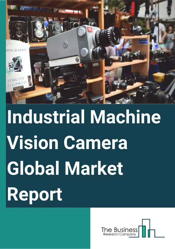 Industrial Machine Vision Camera Global Market Report 2025 – By Component (Hardware, Software), By Product Type (Line Scan Camera, Area Scan Camera), By Applications (Manufacturing, Medical And Life Sciences, Security An...