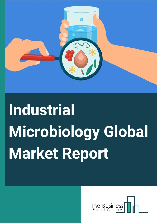 Industrial Microbiology Global Market Report 2025 – By Product (Equipment And Systems, Reaction Consumables, Laboratory Supplies), By Test (Sterility Testing, Microbial Limits Testing, Bio-Burden Testing, Water And Envir...