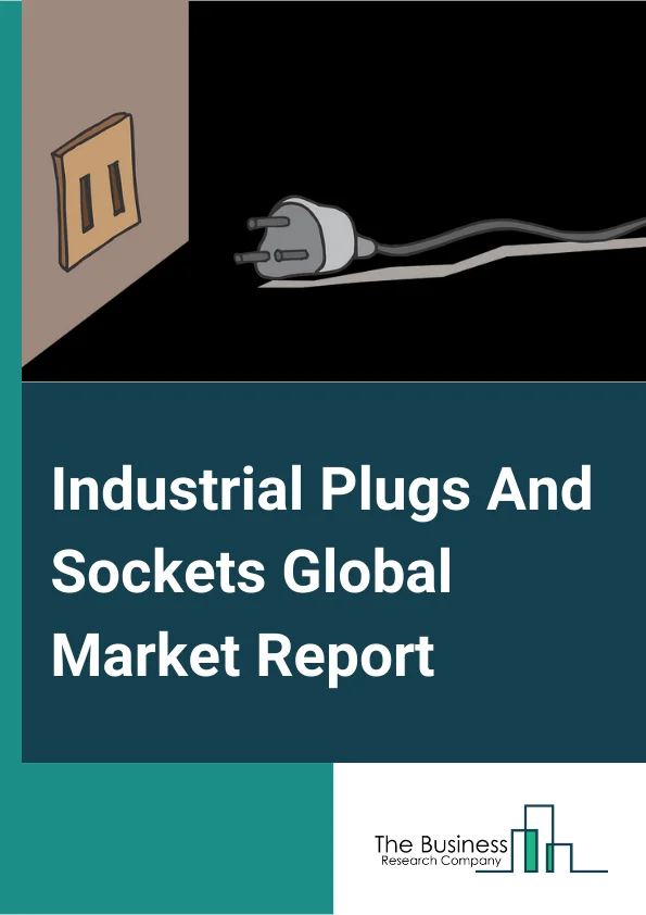 Industrial Plugs And Sockets Global Market Report 2024 – By Type (Plug, Socket), By Protection (Waterproof, Dustproof and Splash-Proof, Explosion-Proof, Other Protections), By End User (Power Generation, Oil And Gas, Heavy Industry, Chemical And Pharmaceutical, Other End-Users) – Market Size, Trends, And Global Forecast 2024-2033