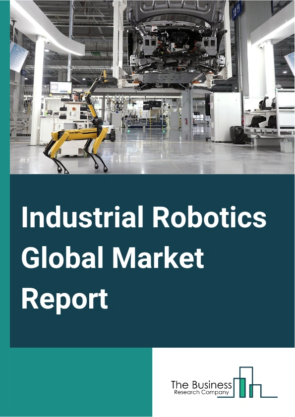 Industrial Robotics Global Market Report 2025 – By Type (Articulated Robots, Cartesian Coordinate Robots, Cylindrical-Coordinate Robots, Spherical Coordinate Robots, Selective Compliance Assembly Robot Arm (SCARA) Robots, Other Types), By Application ( Welding And Soldering, Material Handling, Assembling And Disassembling, Dispensing, Processing, Other Applications), By End-User (Automotive, Electrical And Electronics, Metals And Machinery, Plastics, Rubbers, And Chemicals, Food And Beverages, Precision Engineering And Optics, Pharmaceuticals And Cosmetics, Other End Users) – Market Size, Trends, And Global Forecast 2025-2034