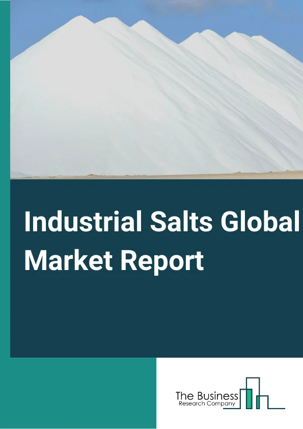 Industrial Salts Global Market Report 2024 – By Source( Rock Salt, Natural Brine), By Manufacturing Process( Conventional Mining, Solar Evaporation, Vacuum Evaporation), By Application( Agriculture, Chemical Processing, Food Processing, Water Treatment, De-icing, Oil and Gas) – Market Size, Trends, And Global Forecast 2024-2033