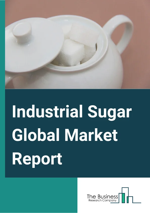Industrial Sugar Global Market Report 2025 – By Type( White Sugar, Brown Sugar, Liquid Sugar), By Source( Cane, Beet), By Form( Granulated, Powder, Syrup), By Application( Dairy, Bakery, Confectionary, Beverages, Frozen Foods, Other Applications) – Market Size, Trends, And Global Forecast 2025-2034