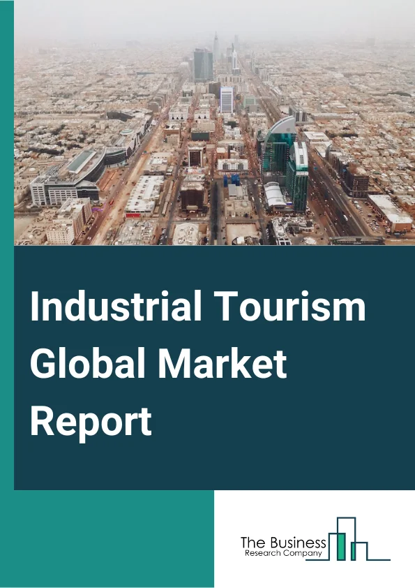 Global Industrial Tourism Market Report 2024