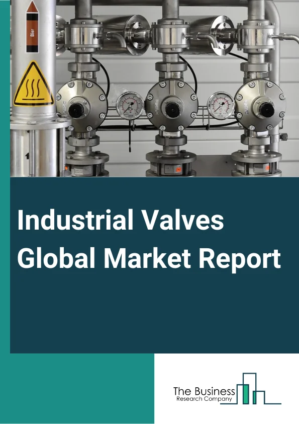 Industrial Valves Global Market Report 2024 – By Valves (Ball Valves, Check Valves, Butterfly Valves, Plug Valves, Globe Valves, Gate Valves, Diaphragm Valves, Safety Valves), By Function (Isolation, Regulation, Safety Relief Valve, Special Purpose, Non-Return), By Material (Ductile Iron, Carbon Steel, Plastic, Brass, Bronze, Copper, Aluminum, Others Materials), By Accessories (Hydraulic Filter, Power Cable, Mounting Screw and Bolts, Seal Kits, Dust Protection Cover, Others Accessories), By End-User (Chemicals, Energy And Power, Oil And Gas, Water And Wastewater Treatment, Building And Constructions, Paper And Pulp, Metal And Mining, Agriculture, Semiconductor, Other End Users) – Market Size, Trends, And Global Forecast 2024-2033