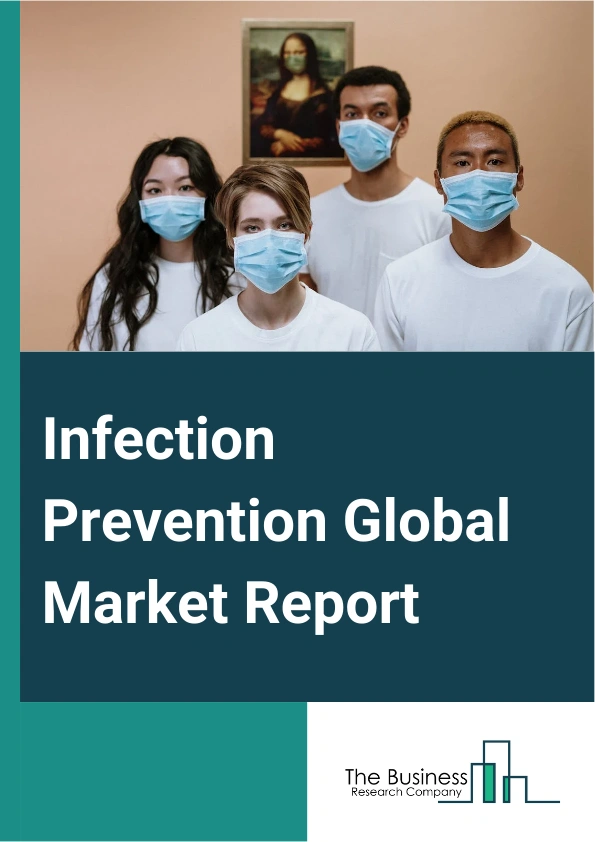 Infection Prevention Global Market Report 2025 – By Product (Sterilization Equipment, Disinfectors, Consumables), By Infection Type (Microbial Infections, Healthcare Associated Infections), By End User (Hospitals And Cli...
