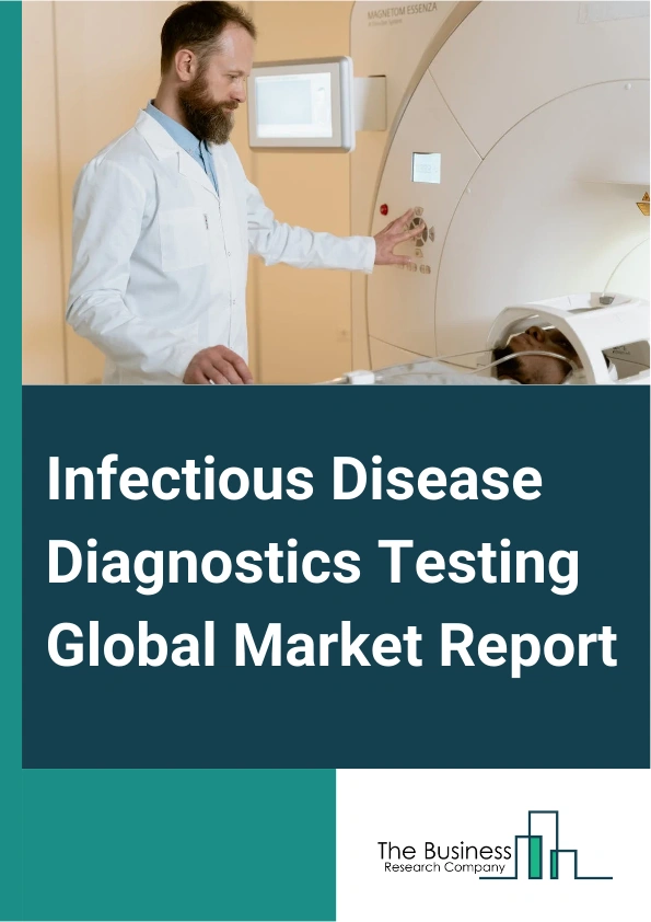 Infectious Disease Diagnostics Testing Global Market Report 2024 – By Type (Molecular Diagnostic Test, Point Of Care Tests (POCT) Infectious Disease Diagnostics Test), By Application (Respiratory, Human Immunodeficiency Virus (HIV), Healthcare-Associated Infections (HAIs), Sexual Health, Tropical Diseases, Liver), By End-User (Diagnostic Laboratories, Hospitals And Clinics, Academic Research Institutes, Other End-Users) – Market Size, Trends, And Global Forecast 2024-2033