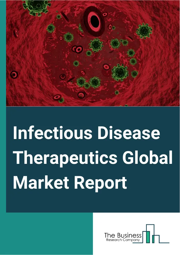 Infectious Disease Therapeutics Global Market Report 2025 – By Type (Drugs, Vaccines), By Disease (Tuberculosis, HIV/AIDS, Influenza, Hepatitis, Other Diseases), By End-User (Hospitals And Clinics, Retail Pharmacies, Res...