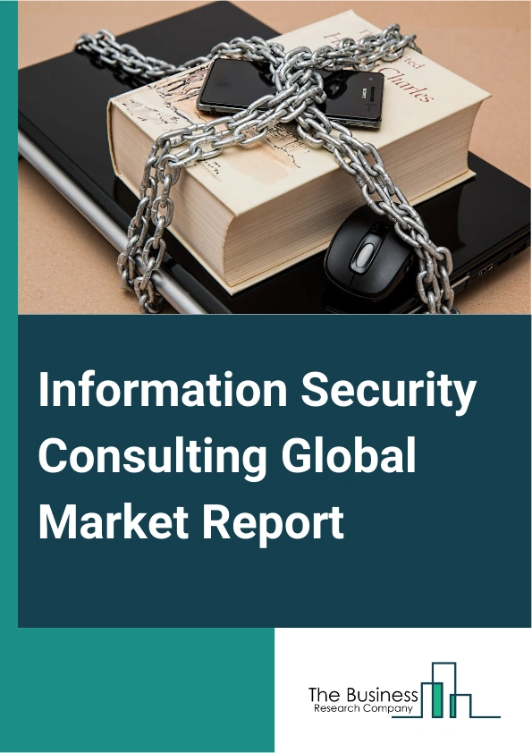 Information Security Consulting Global Market Report 2025 – By Type (Security And Compliance, Firewall Management, Email And Cloud Security, Other Types), By Deployment Mode (On Premise, Cloud), By Organization Size (Small And Medium Enterprises, Large Enterprises), By End user Vertical (Banking, Financial Services, and Insurance, Information Technology And Telecom, Aerospace And Defense, Government, Healthcare, Other End-User Verticals) – Impact of Tariff and Trade War on Market Size, Growth, Trends, and Forecast 2025–2034