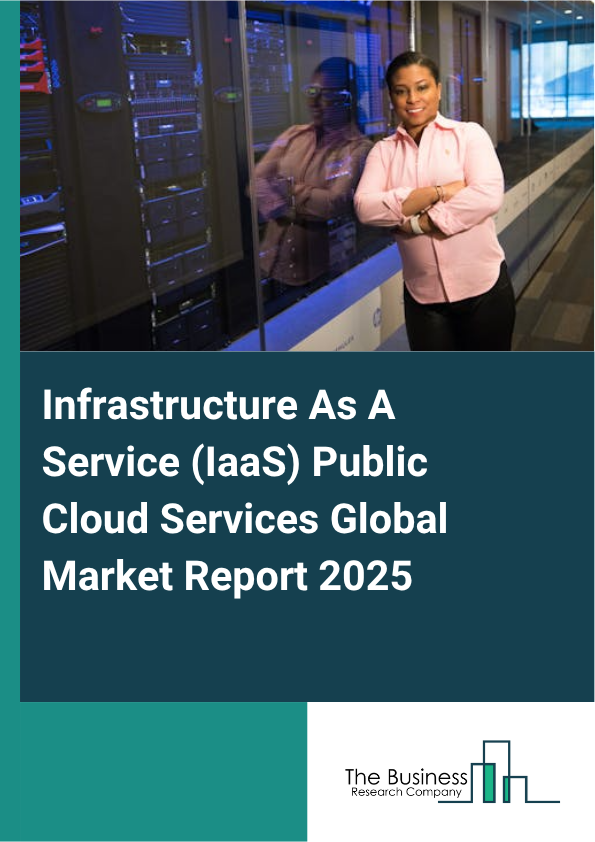 Global Infrastructure As A Service (IaaS) Public Cloud Services Market Report 2025