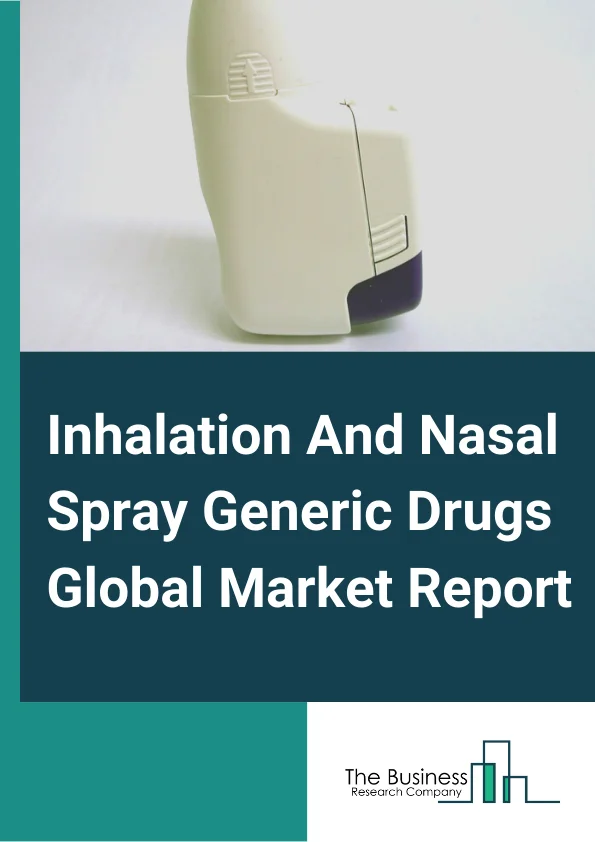 Inhalation And Nasal Spray Generic Drugs Global Market Report 2025 – By Drug Class( Corticosteroids, Bronchodilators, Antihistamines, Combinations, Decongestant Sprays), By Indication( Asthma, Chronic Obstructive Pulmona...