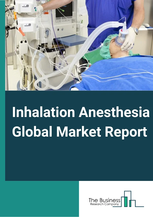 Inhalation Anesthesia Global Market Report 2025 – By Product (Sevoflurane, Desflurane, Isoflurane, Nitrous Oxide), By Application (Induction, Maintenance), By End User (Hospitals, Ambulatory Surgical Centers) – Impact of...