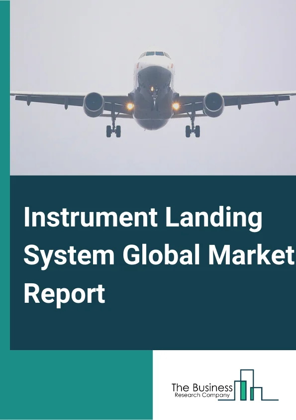 Instrument Landing System Global Market Report 2024 – By Type( Category I, Category II, Category III), By Technology( light-Emitting Diode (LEDs), Incandescent Lamps), By Application( Civil Airport, Military Airport) – Market Size, Trends, And Global Forecast 2024-2033