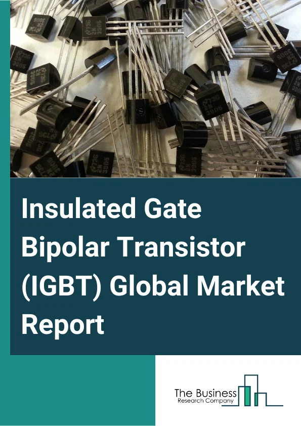 Insulated Gate Bipolar Transistor (IGBT) Global Market Report 2024 – By Type (Discrete, Modular), By Power Rating (High Power, Medium Power, Low Power), By End-User (EV/HEV, Renewables, UPS, Rail, Motor Drives, Industrial, Commercial) – Market Size, Trends, And Global Forecast 2024-2033