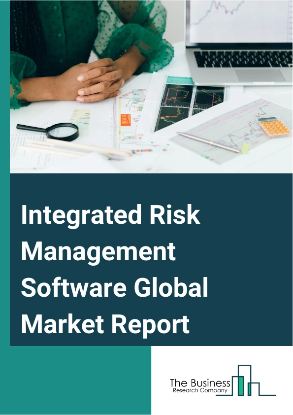 Integrated Risk Management Software Global Market Report 2025 – By Type Of Software (Enterprise Risk Management Software, Financial Risk Management Software, Integrated Risk Management Software, Application Risk Manageme...