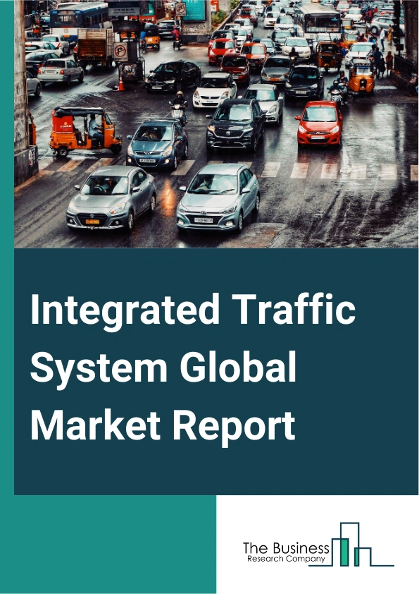 Integrated Traffic System Global Market Report 2025 – By Hardware (Display Boards, Interface Boards, Radars, Sensors, Smart Traffic Lights, Surveillance Cameras, Other Hardware), By Function ( Traffic Monitoring, Traffic...