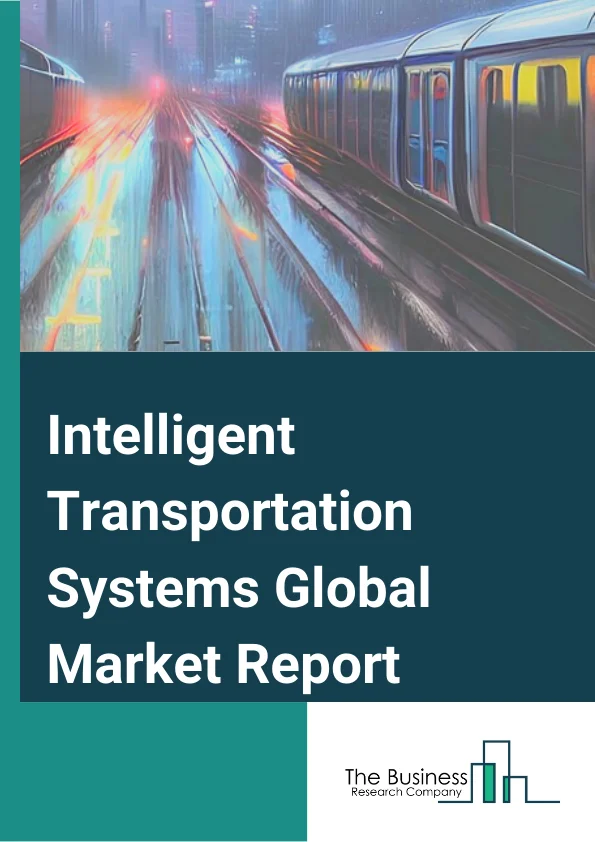 Intelligent Transportation Systems Global Market Report 2025 – By Offering( Hardware, Software, Services), By System( Advanced Traffic Management System, Cooperative Vehicle System, Advanced Public Transportation System, Advanced Traveler Information System, Advanced Transportation Pricing Systems), By Application( Roadways, Aviation, Railways, Maritime) – Impact of Tariff and Trade War on Market Size, Growth, Trends, and Forecast 2025–2034