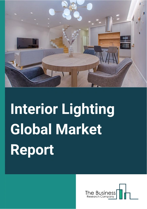 Interior Lighting Global Market Report 2025 – By Type (General Lighting, Ambient Lighting, Task Lighting, Mood Lighting, Accent Lighting), By Lighting Effect (Downlighting, Uplighting, Wall Washing, Wall Grazing, Spotlig...