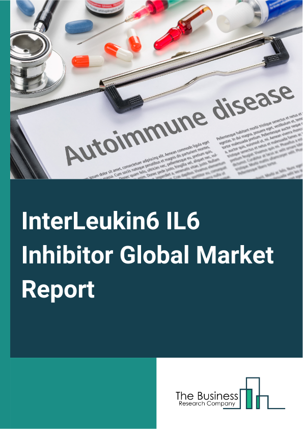 InterLeukin6 IL6 Inhibitor Global Market Report 2025 – By Drug Type (Tocilizumab, Siltuximab, Sylvant), By Route Of Administration (Intravenous (IV), Subcutaneous (SC), Other Route Of Administration), By Indication (Rheu...